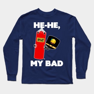 He-he, My Bad Long Sleeve T-Shirt